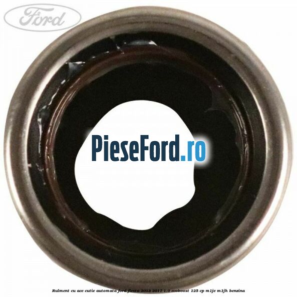 Rulment cu ace cutie automata Ford Fiesta 2013-2017 1.0 EcoBoost 125 cp M1JE, M1JH benzina