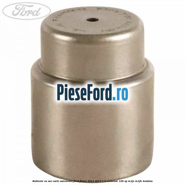 Rulment cu ace cutie automata Ford Fiesta 2013-2017 1.0 EcoBoost 125 cp M1JE, M1JH benzina