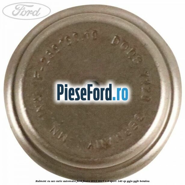 Rulment cu ace cutie automata Ford Fiesta 2013-2017 1.0 Sport 140 cp YYJA, YYJB benzina