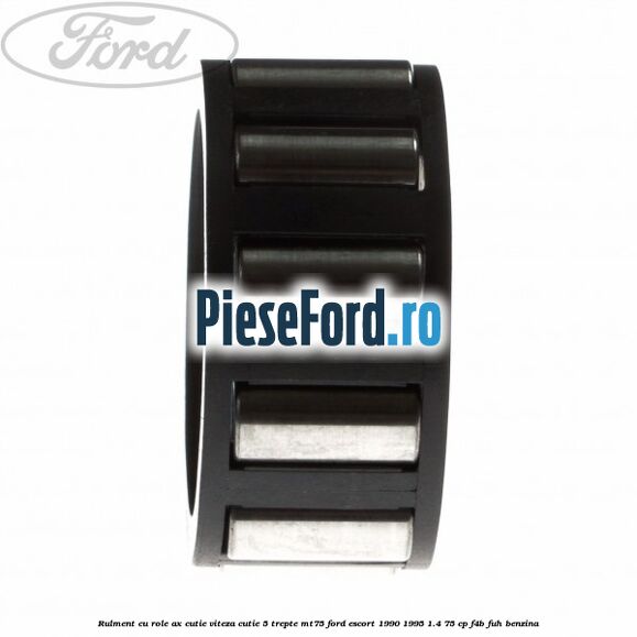 Rulment cu role ax cutie viteza cutie 5 trepte MT75 Ford Escort 1990-1995 1.4 75 cp F4B, FUH benzina