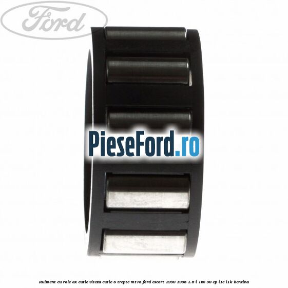 Rulment cu role ax cutie viteza cutie 5 trepte MT75 Ford Escort 1990-1995 1.6 i 16V 90 cp L1E, L1K benzina