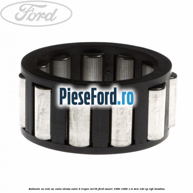 Rulment cu role ax cutie viteza cutie 5 trepte MT75 Ford Escort 1990-1995 1.8 4x4 130 cp RQB benzina