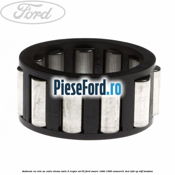 Rulment cu role ax cutie viteza cutie 5 trepte MT75 Ford Escort 1990-1995 Cosworth 4x4 220 cp N5F benzina