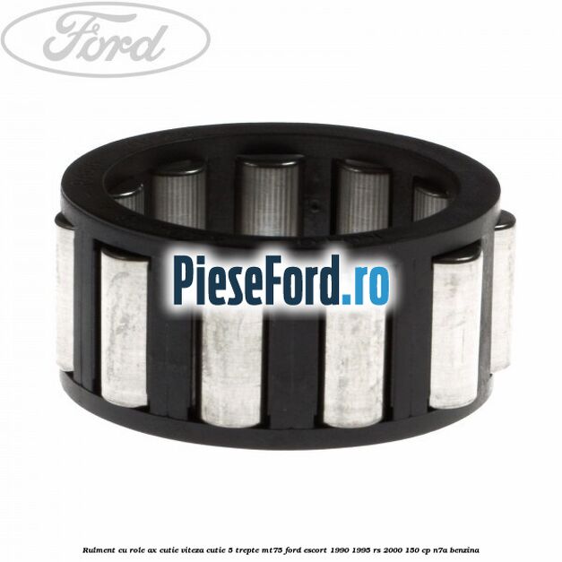 Rulment cu role ax cutie viteza cutie 5 trepte MT75 Ford Escort 1990-1995 RS 2000 150 cp N7A benzina