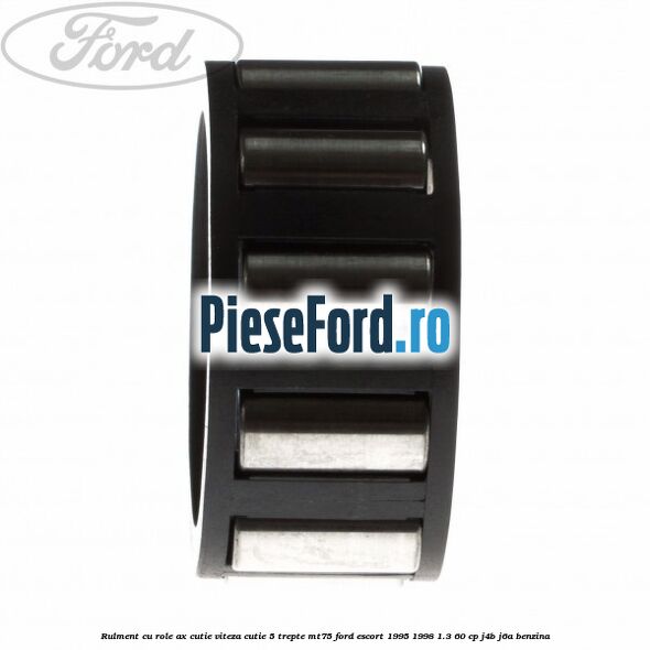 Rulment cu role ax cutie viteza cutie 5 trepte MT75 Ford Escort 1995-1998 1.3 60 cp J4B, J6A benzina