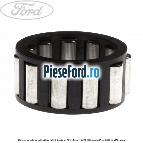 Rulment cu role ax cutie viteza cutie 5 trepte MT75 Ford Escort 1995-1998 Cosworth 4x4 220 cp N5F benzina