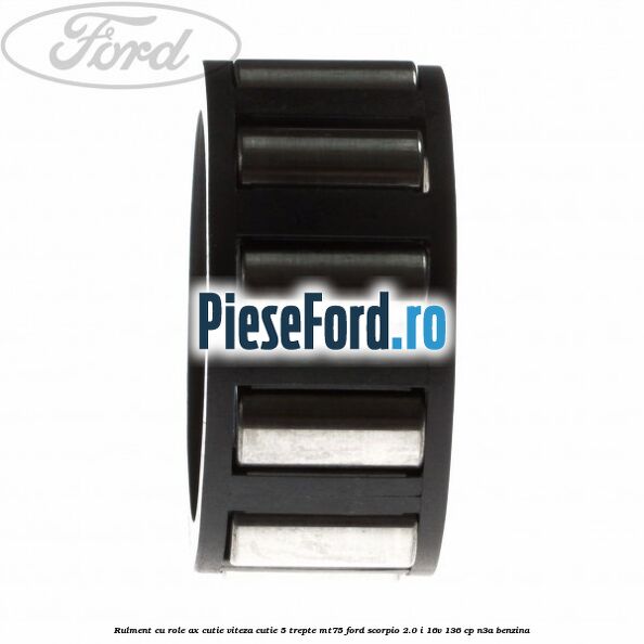 Rulment cu role ax cutie viteza cutie 5 trepte MT75 Ford Scorpio 2.0 i 16V 136 cp N3A benzina