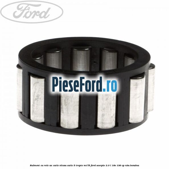 Rulment cu role ax cutie viteza cutie 5 trepte MT75 Ford Scorpio 2.0 i 16V 136 cp N3A benzina