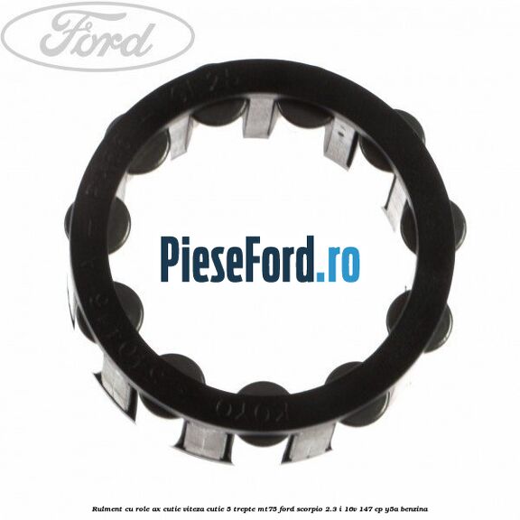 Rulment cu role ax cutie viteza cutie 5 trepte MT75 Ford Scorpio 2.3 i 16V 147 cp Y5A benzina