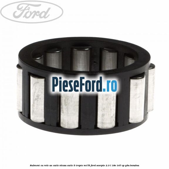 Rulment cu role ax cutie viteza cutie 5 trepte MT75 Ford Scorpio 2.3 i 16V 147 cp Y5A benzina