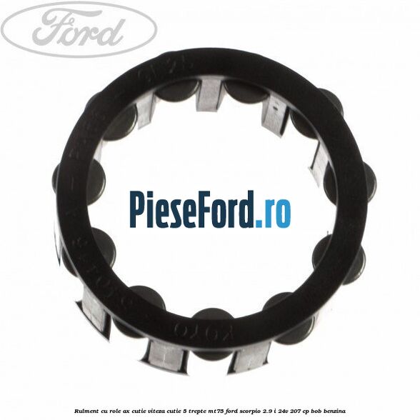 Rulment cu role ax cutie viteza cutie 5 trepte MT75 Ford Scorpio 2.9 i 24V 207 cp BOB benzina