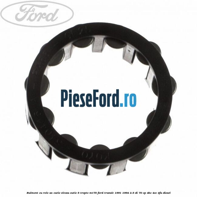 Rulment cu role ax cutie viteza cutie 5 trepte MT75 Ford Transit 1991-1994 2.5 DI 70 cp 4BC, 4CC, 4FA diesel