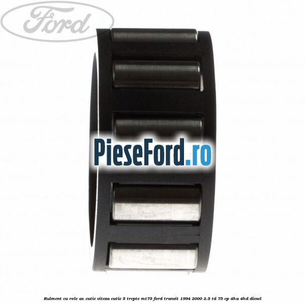 Rulment cu role ax cutie viteza cutie 5 trepte MT75 Ford Transit 1994-2000 2.5 TD 75 cp 4HA, 4HD diesel