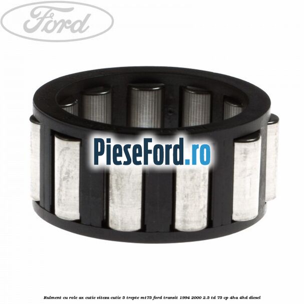Rulment cu role ax cutie viteza cutie 5 trepte MT75 Ford Transit 1994-2000 2.5 TD 75 cp 4HA, 4HD diesel