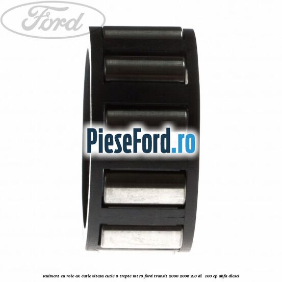 Rulment cu role ax cutie viteza cutie 5 trepte MT75 Ford Transit 2000-2006 2.0 DI 100 cp Rulment cu role ax cutie viteza cutie 5 trepte MT75 Ford Transit 2000-2006 2.0 DI 100 cp ABFA diesel