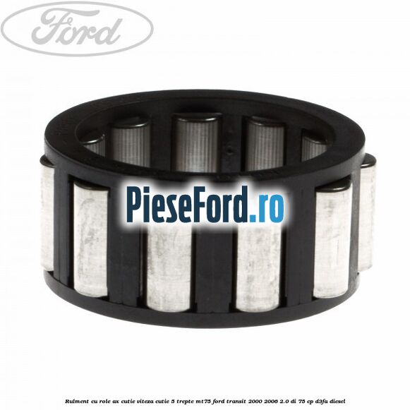 Rulment cu role ax cutie viteza cutie 5 trepte MT75 Ford Transit 2000-2006 2.0 DI 75 cp D3FA diesel