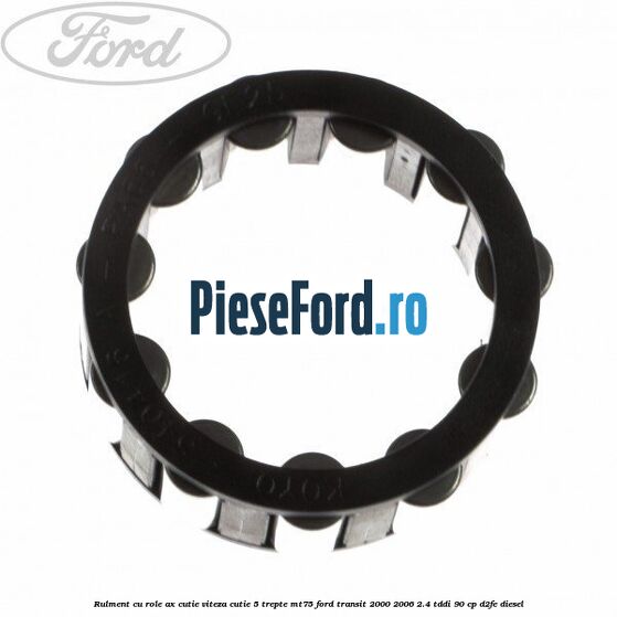 Rulment cu role ax cutie viteza cutie 5 trepte MT75 Ford Transit 2000-2006 2.4 TDdi 90 cp D2FE diesel