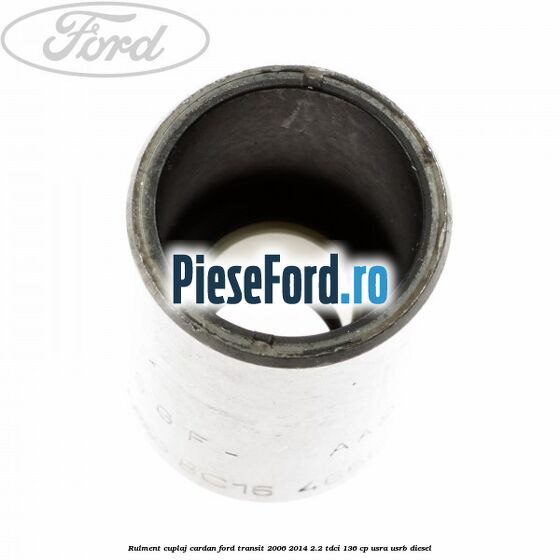 Rulment cuplaj cardan Ford Transit 2006-2014 2.2 TDCi 136 cp USRA, USRB diesel