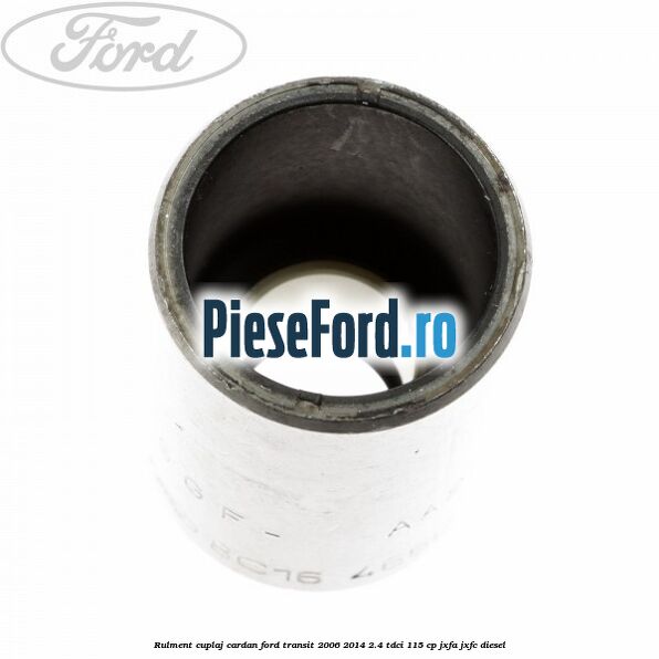 Rulment cuplaj cardan Ford Transit 2006-2014 2.4 TDCi 115 cp JXFA, JXFC diesel