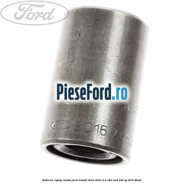 Rulment cuplaj cardan Ford Transit 2014-2018 2.2 TDCi RWD 100 cp Rulment cuplaj cardan Ford Transit 2014-2018 2.2 TDCi RWD 100 cp DRR5 diesel