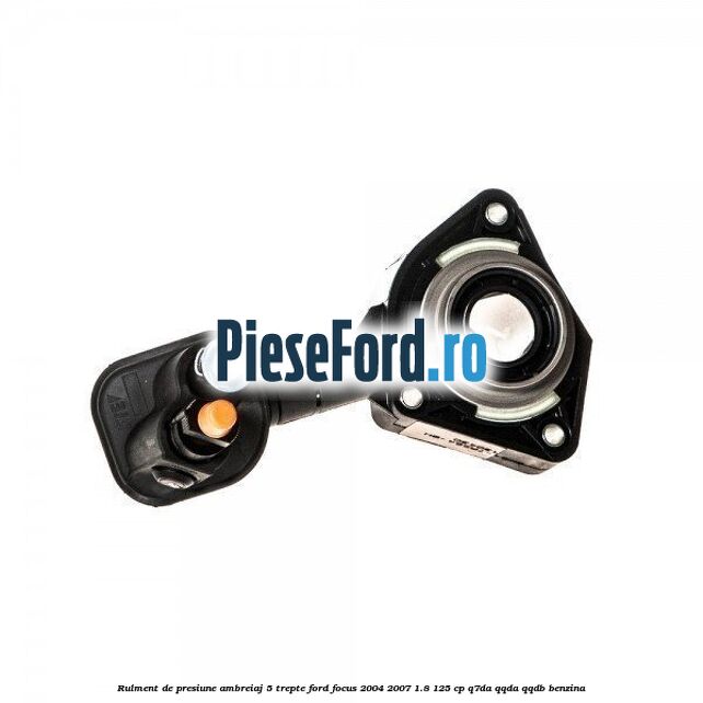 Rulment de presiune ambreiaj 5 trepte Ford Focus 2004-2007 1.8 125 cp Q7DA, QQDA, QQDB benzina