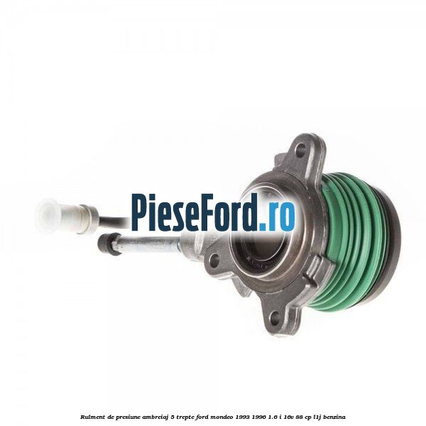 Rulment de presiune ambreiaj 5 trepte Ford Mondeo 1993-1996 1.6 i 16V 88 cp L1J benzina