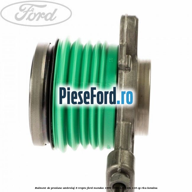 Rulment de presiune ambreiaj 5 trepte Ford Mondeo 1993-1996 1.8 i 16V 115 cp RKA benzina