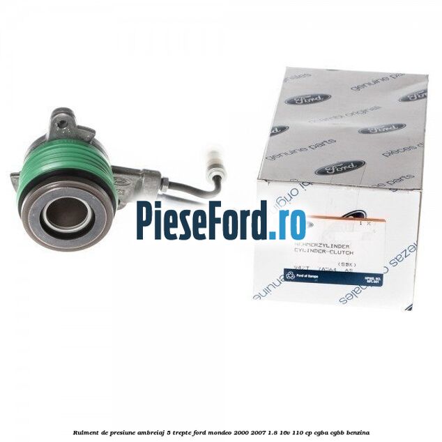 Rulment de presiune ambreiaj 5 trepte Ford Mondeo 2000-2007 1.8 16V 110 cp CGBA, CGBB benzina