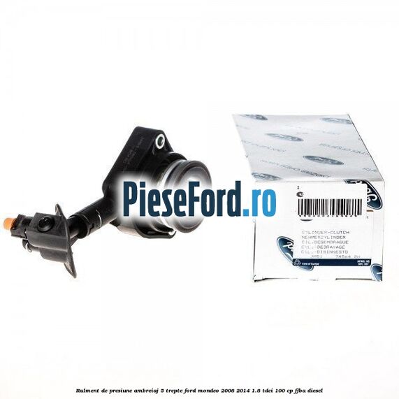 Rulment de presiune ambreiaj 5 trepte Ford Mondeo 2008-2014 1.8 TDCi 100 cp FFBA diesel