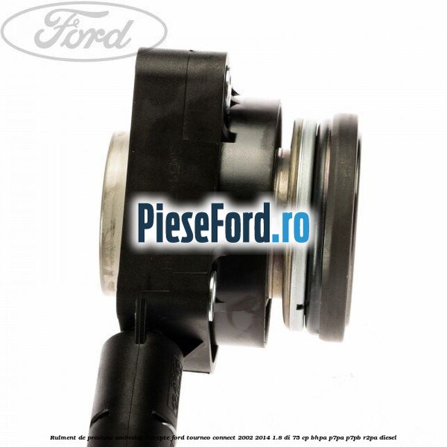 Rulment de presiune ambreiaj 5 trepte Ford Tourneo Connect 2002-2014 1.8 Di 75 cp BHPA, P7PA, P7PB, R2PA diesel