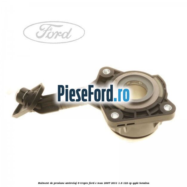 Rulment de presiune ambreiaj 6 trepte Ford C-Max 2007-2011 1.8 122 cp Rulment de presiune ambreiaj 6 trepte Ford C-Max 2007-2011 1.8 122 cp QQDC benzina