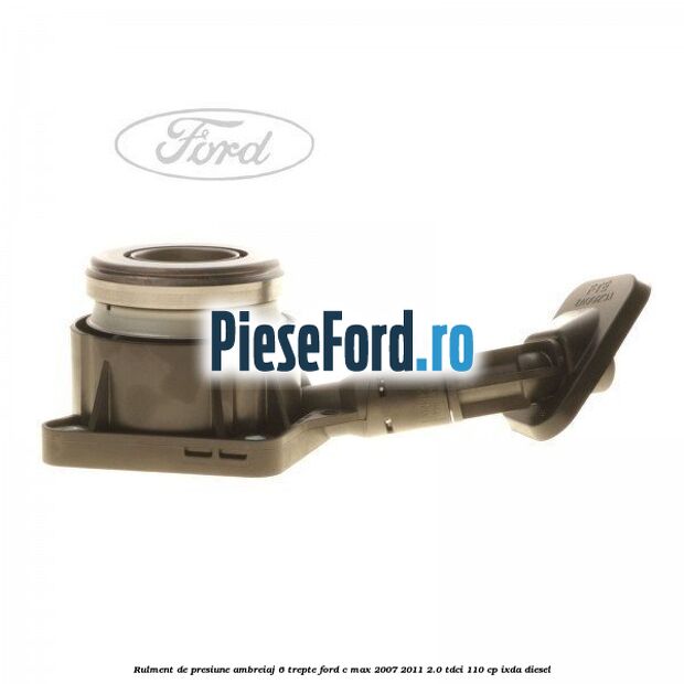 Rulment de presiune ambreiaj 6 trepte Ford C-Max 2007-2011 2.0 TDCi 110 cp IXDA diesel