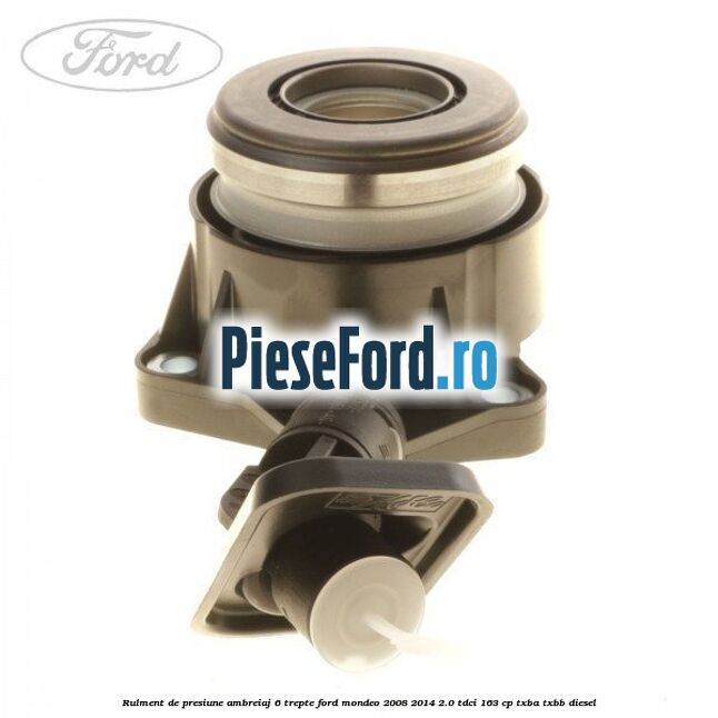 Rulment de presiune ambreiaj 6 trepte Ford Mondeo 2008-2014 2.0 TDCi 163 cp TXBA, TXBB diesel