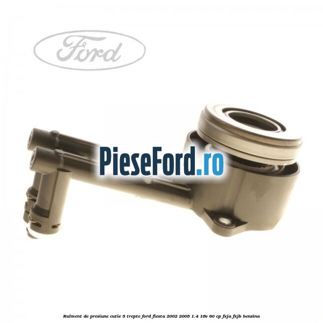 Rulment de presiune cutie 5 trepte Ford Fiesta 2002-2005 1.4 16V 80 cp FXJA, FXJB benzina