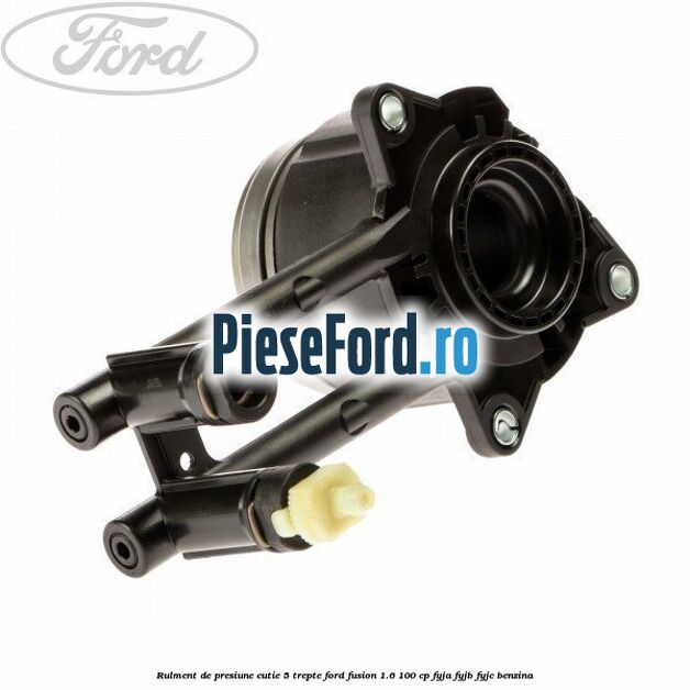 Rulment de presiune cutie 5 trepte Ford Fusion 1.6 100 cp FYJA, FYJB, FYJC benzina