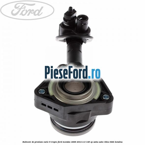Rulment de presiune cutie 5 trepte Ford Mondeo 2008-2014 2.0 145 cp AOBA, AOBC, TBBA, TBBB benzina