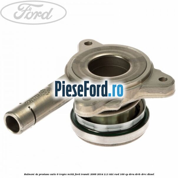 Rulment de presiune cutie 6 trepte MT82 Ford Transit 2006-2014 2.2 TDCi RWD 100 cp DRRA, DRRB, DRRC diesel