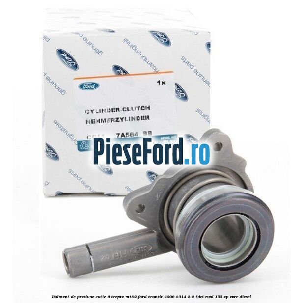 Rulment de presiune cutie 6 trepte MT82 Ford Transit 2006-2014 2.2 TDCi RWD 155 cp Rulment de presiune cutie 6 trepte MT82 Ford Transit 2006-2014 2.2 TDCi RWD 155 cp CVRC diesel