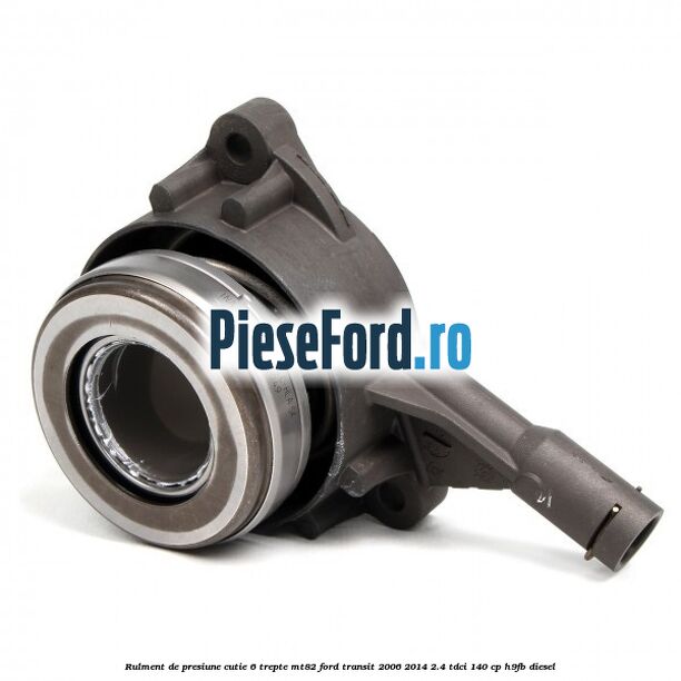 Rulment de presiune cutie 6 trepte MT82 Ford Transit 2006-2014 2.4 TDCi 140 cp H9FB diesel