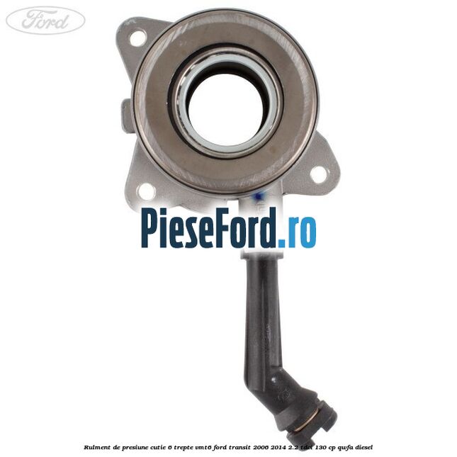 Rulment de presiune cutie 6 trepte VMT6 Ford Transit 2006-2014 2.2 TDCi 130 cp QWFA diesel
