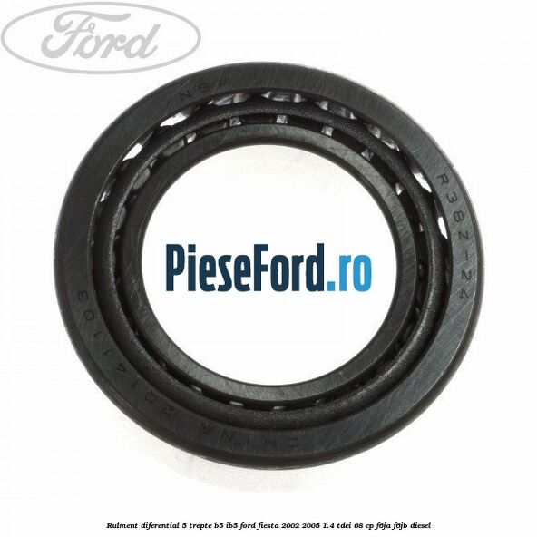 Rulment diferential 5 trepte B5/IB5 Ford Fiesta 2002-2005 1.4 TDCi 68 cp F6JA, F6JB diesel