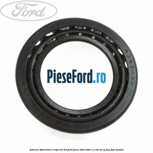 Rulment diferential 5 trepte B5/IB5 Ford Fiesta 2005-2008 1.4 16V 80 cp Rulment diferential 5 trepte B5/IB5 Ford Fiesta 2005-2008 1.4 16V 80 cp FXJA, FXJB benzina