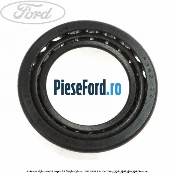 Rulment diferential 5 trepte B5/IB5 Ford Focus 1998-2004 1.6 16V 100 cp FYDA, FYDB, FYDC, FYDD benzina