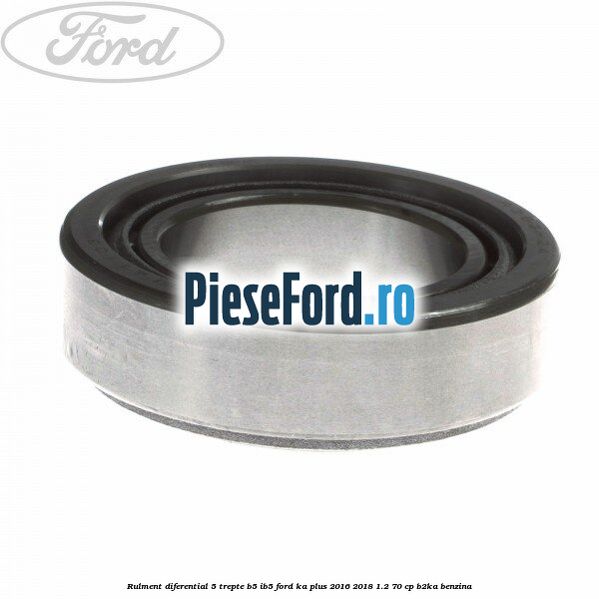 Rulment diferential 5 trepte B5/IB5 Ford Ka plus 2016-2018 1.2 70 cp B2KA benzina
