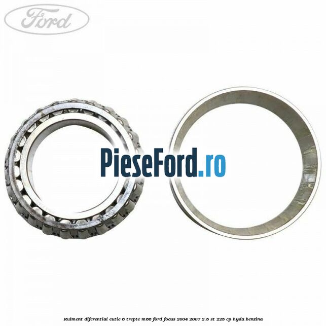 Rulment diferential cutie 6 trepte M66 Ford Focus 2004-2007 2.5 ST 225 cp HYDA benzina