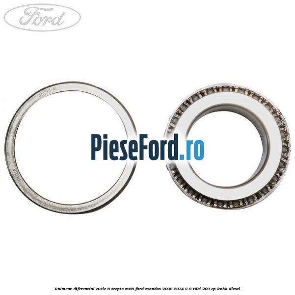 Rulment diferential cutie 6 trepte M66 Ford Mondeo 2008-2014 2.2 TDCi 200 cp KNBA diesel