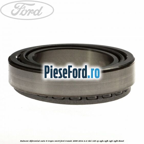 Rulment diferential cutie 6 trepte VMT6 Ford Transit 2006-2014 2.2 TDCi 125 cp CYFA, CYFB, CYFC, CYFD diesel