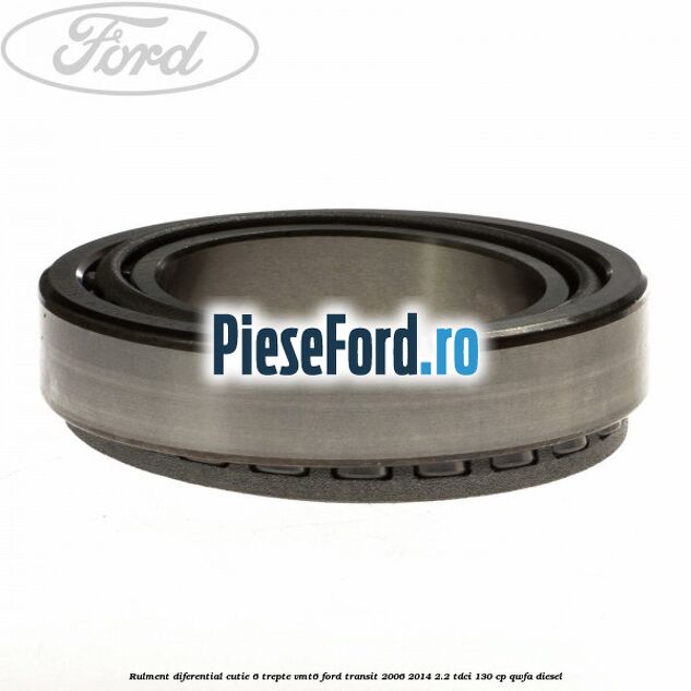 Rulment diferential cutie 6 trepte VMT6 Ford Transit 2006-2014 2.2 TDCi 130 cp QWFA diesel