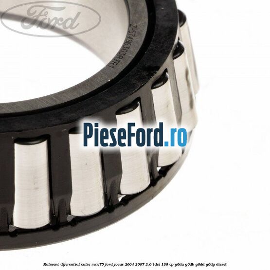 Rulment diferential cutie MTX75 Ford Focus 2004-2007 2.0 TDCi 136 cp G6DA, G6DB, G6DD, G6DG diesel