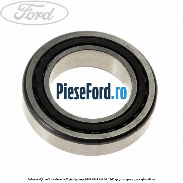 Rulment diferential cutie MTX75 Ford Galaxy 2007-2014 2.0 TDCi 140 cp
